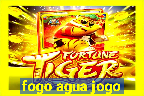 fogo agua jogo