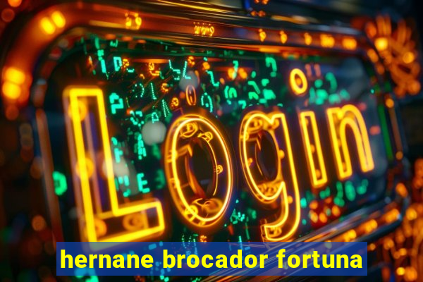 hernane brocador fortuna