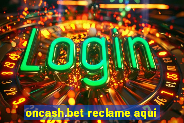 oncash.bet reclame aqui