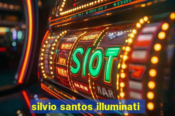 silvio santos illuminati