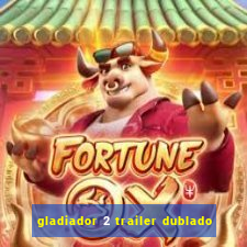 gladiador 2 trailer dublado