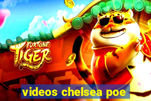 videos chelsea poe