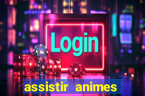 assistir animes online dublado