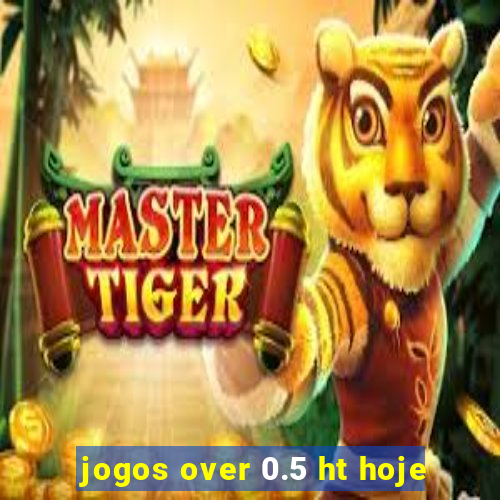 jogos over 0.5 ht hoje