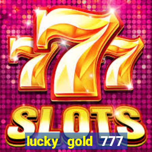 lucky gold 777 paga mesmo