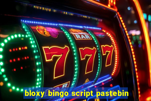 bloxy bingo script pastebin