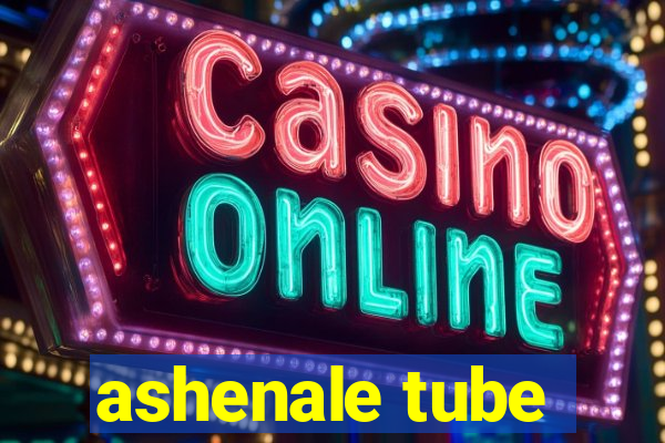 ashenale tube