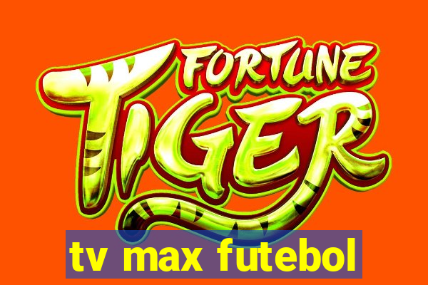 tv max futebol