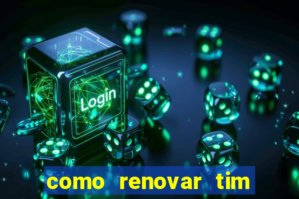 como renovar tim beta antes do prazo