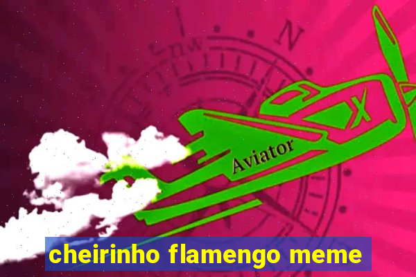 cheirinho flamengo meme