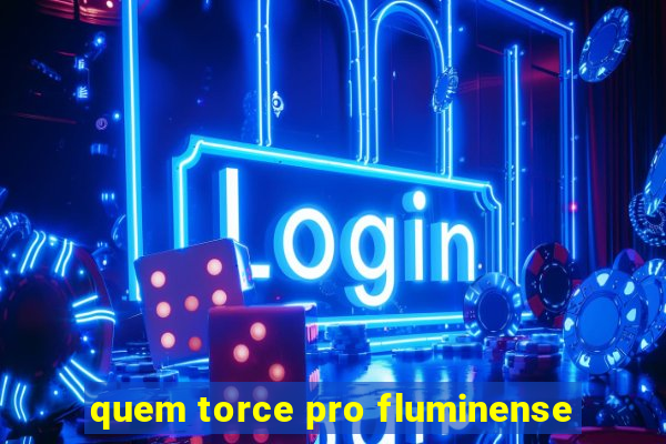 quem torce pro fluminense