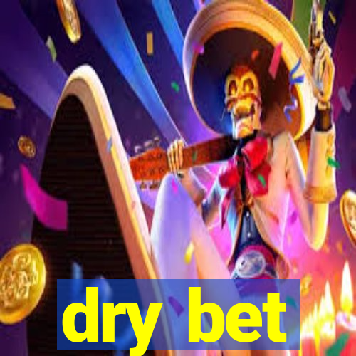 dry bet