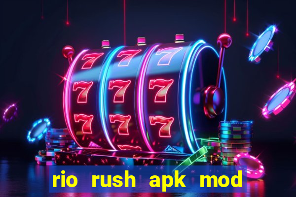 rio rush apk mod dinheiro infinito