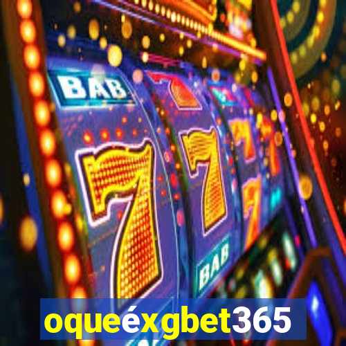 oqueéxgbet365