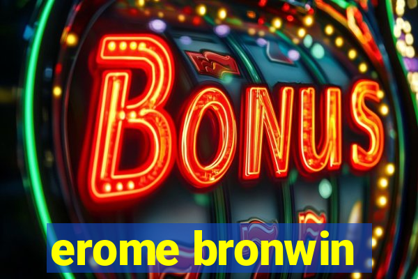 erome bronwin