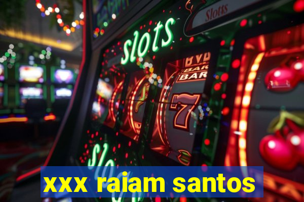 xxx raiam santos