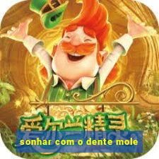 sonhar com o dente mole