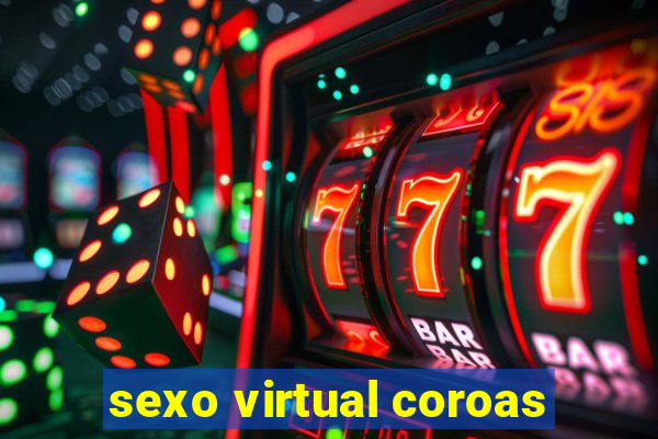 sexo virtual coroas