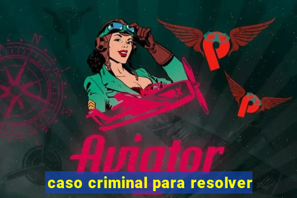 caso criminal para resolver