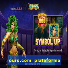 ouro.com plataforma de jogos