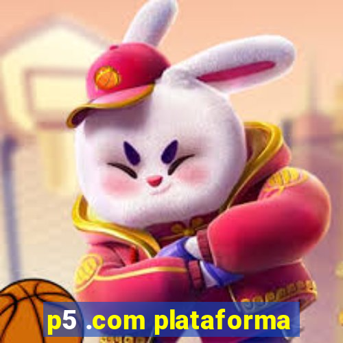 p5 .com plataforma