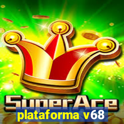 plataforma v68