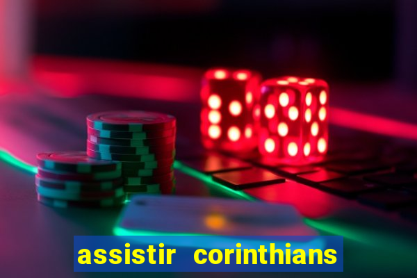 assistir corinthians ao vivo multicanais