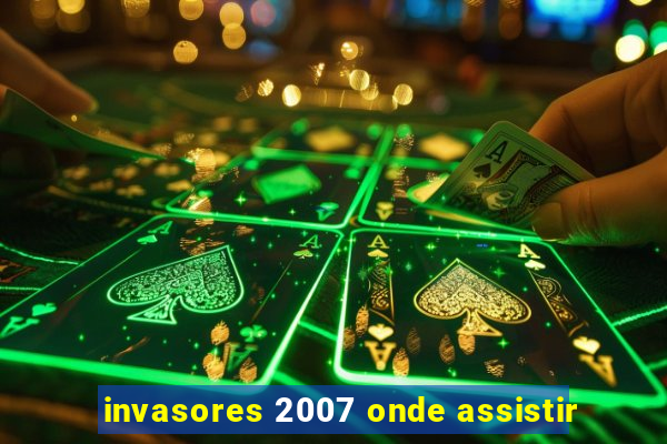 invasores 2007 onde assistir