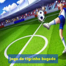 jogo do tigrinho bugado