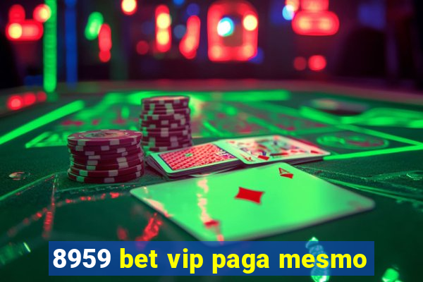 8959 bet vip paga mesmo