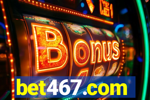 bet467.com