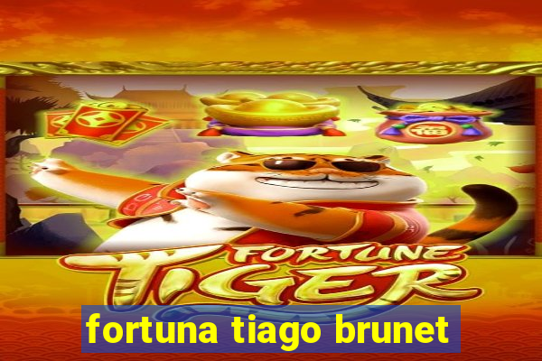 fortuna tiago brunet