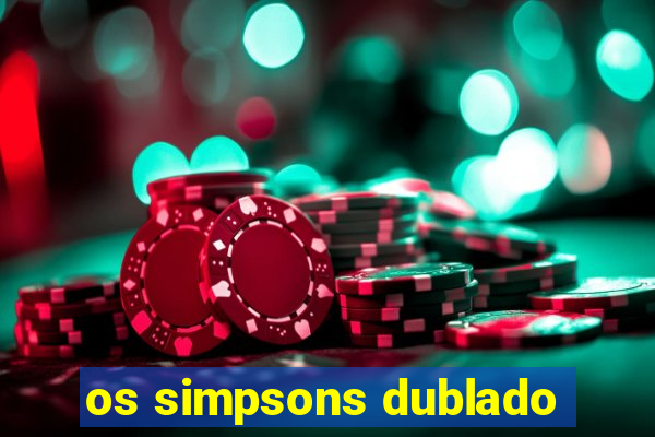 os simpsons dublado