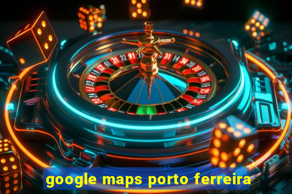 google maps porto ferreira