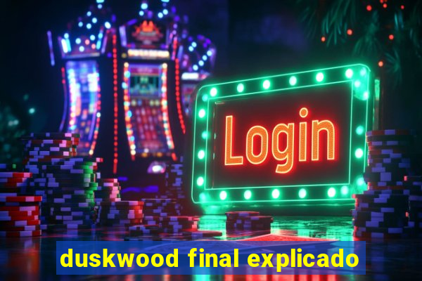 duskwood final explicado