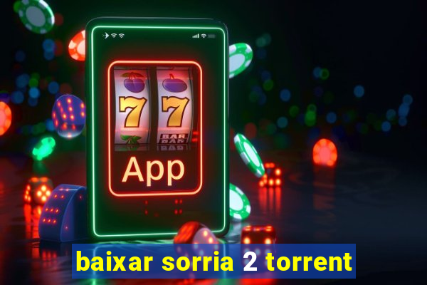 baixar sorria 2 torrent