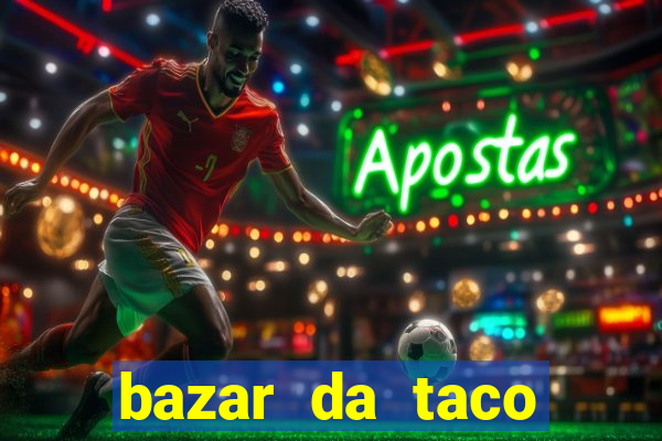 bazar da taco agendamento online