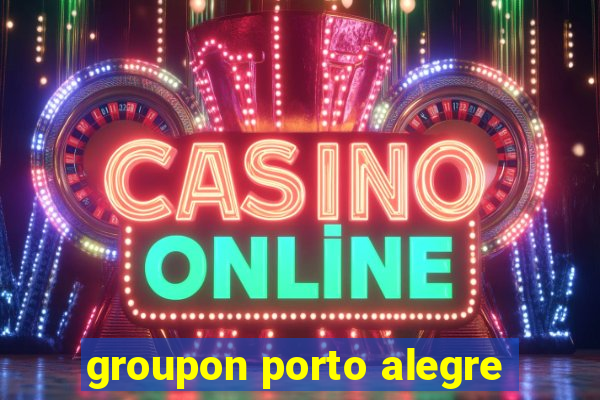 groupon porto alegre