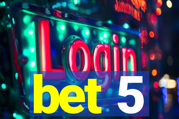 bet 5