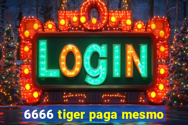 6666 tiger paga mesmo