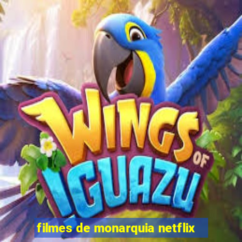 filmes de monarquia netflix