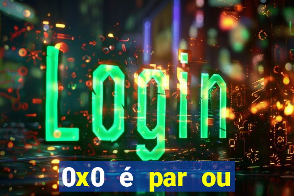 0x0 é par ou ímpar bet365