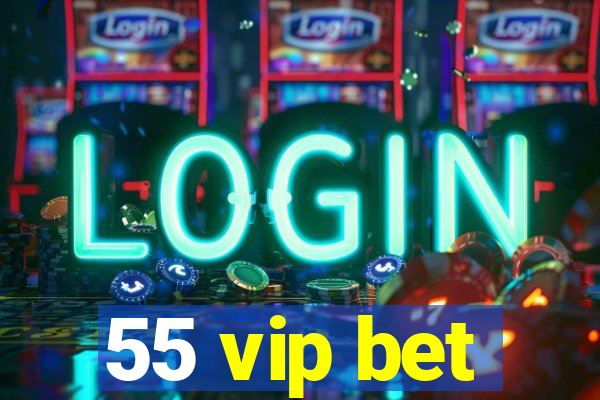 55 vip bet