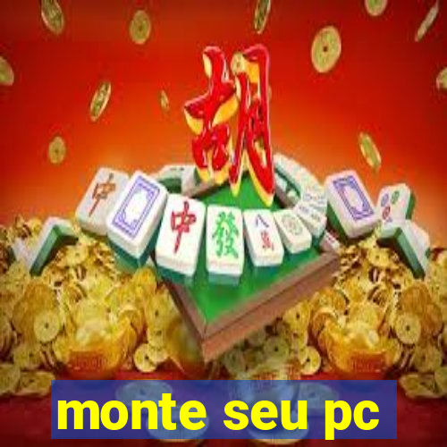 monte seu pc