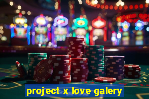 project x love galery