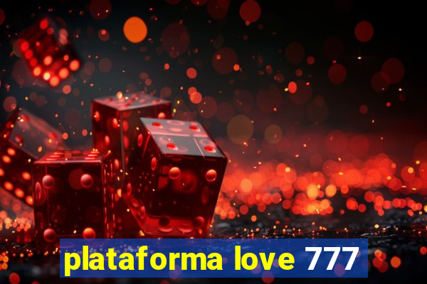 plataforma love 777