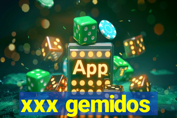 xxx gemidos