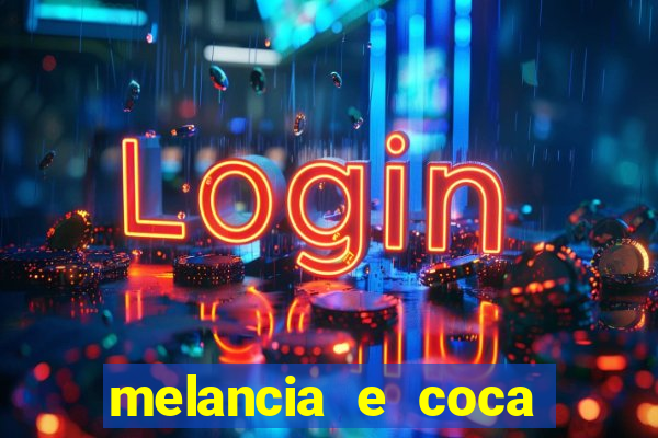 melancia e coca cola faz mal