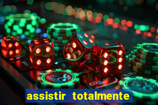 assistir totalmente demais online