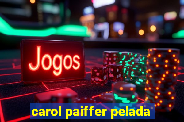 carol paiffer pelada